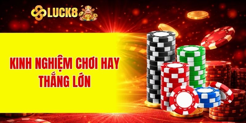 Casino LUCK8 2 Kinh nghiệm chơi hay thắng lớn
