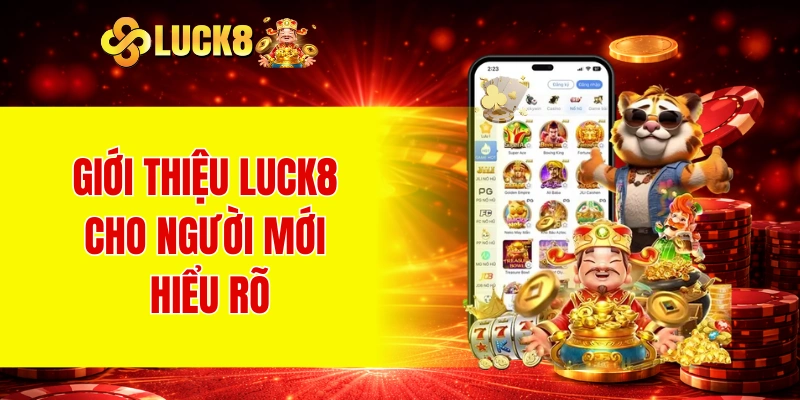Giới Thiệu LUCK8 1 Giới thiệu LUCK8 cho người mới hiểu rõ