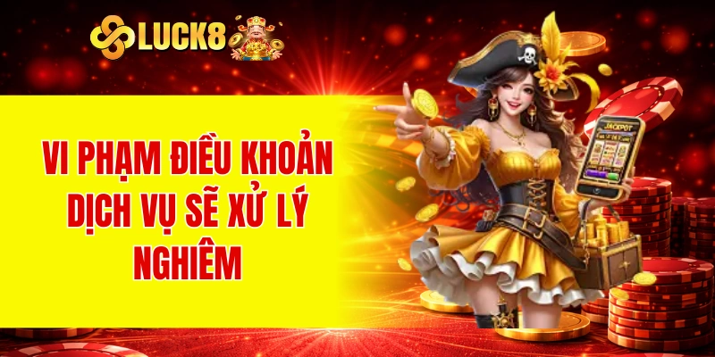 Điều Khoản Dịch Vụ 3 Vi phạm điều khoản dịch vụ sẽ xử lý nghiêm